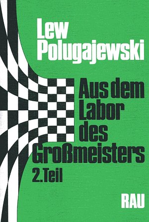 Lew Polugajewski: Aus dem Labor des Großmeisters (2)