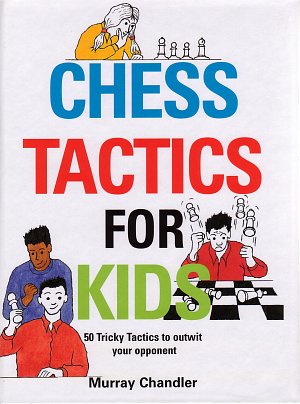 Murray Chandler: Chess Tactics for kids