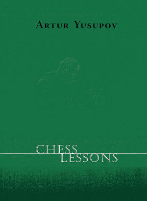 Artur Yusupov: Chess Lessons